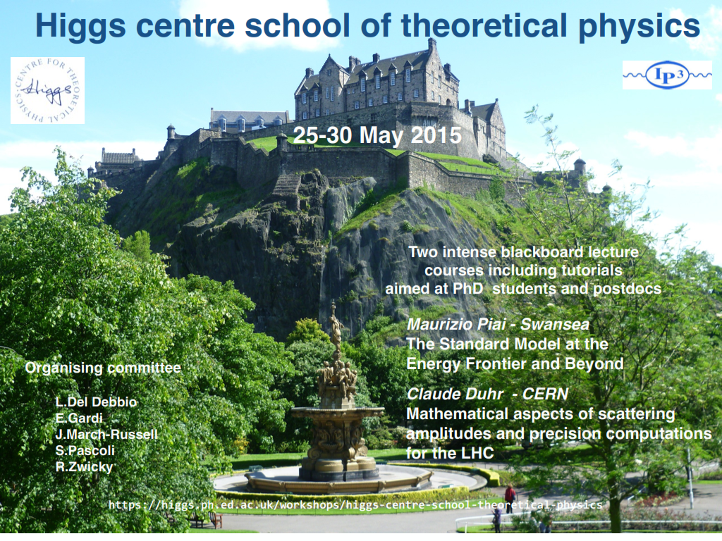 Higgs Centre for Theoretical Physics and IPPP Summer School.  25-30 May 2015 
